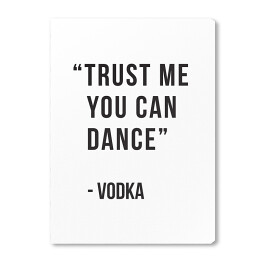 "Trust me you can dance - vodka" - typografia 