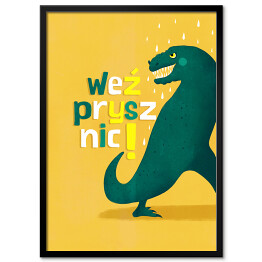 Plakat w ramie Dinozaur - weź prysznic