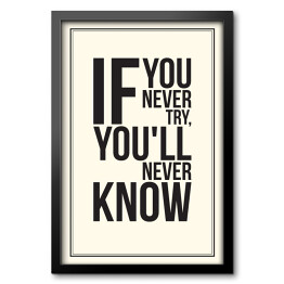 "Jeśli nigdy nie spróbujesz, nigdy się nie dowiesz" - biało czarna typografia 