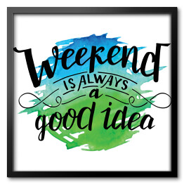 "Weekend to zawsze dobry pomysł" - pozytywna typografia