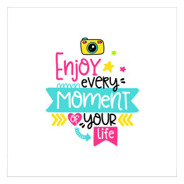 "Ciesz się każdą chwilą swojego życia" - kolorowy ozdobny napis motywacyjny