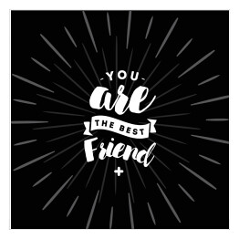 "Jesteś najlepszym przyjacielem" - biały napis na czarnym tle