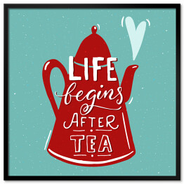 Ilustracja z napisem "życie zaczyna się po herbacie" 
