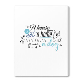 Ilustracja - "A house is not a home without a dog"