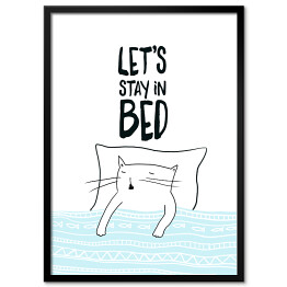 Śpiący kot - napis "Let&apos;s stay in bed"