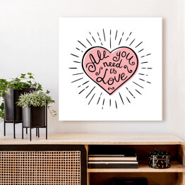 Obraz na płótnie "Wszystko czego potrzebujesz to milość" - napis w różowym sercu