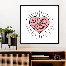 Obraz w ramie "Wszystko czego potrzebujesz to milość" - napis w różowym sercu