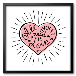 Obraz w ramie "Wszystko czego potrzebujesz to milość" - napis w różowym sercu