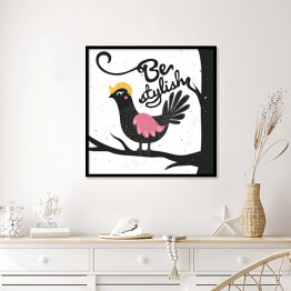 Plakat w ramie Zabawny ptak z podpisem "bądź stylowy"