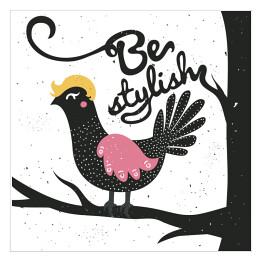 Plakat samoprzylepny Zabawny ptak z podpisem "bądź stylowy"