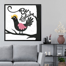 Obraz w ramie Zabawny ptak z podpisem "bądź stylowy"