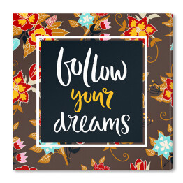 Obraz na płótnie "Podążaj za swoimi marzeniami" - kwiecista karta z frazą