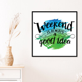 Plakat w ramie "Weekend to zawsze dobry pomysł" - pozytywna typografia