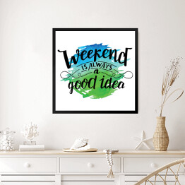 Obraz w ramie "Weekend to zawsze dobry pomysł" - pozytywna typografia