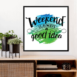 Obraz w ramie "Weekend to zawsze dobry pomysł" - pozytywna typografia