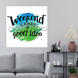 Plakat samoprzylepny "Weekend to zawsze dobry pomysł" - pozytywna typografia