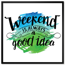 Plakat w ramie "Weekend to zawsze dobry pomysł" - pozytywna typografia