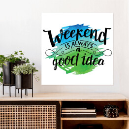 Plakat samoprzylepny "Weekend to zawsze dobry pomysł" - pozytywna typografia