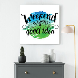 Obraz na płótnie "Weekend to zawsze dobry pomysł" - pozytywna typografia