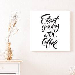 Obraz na płótnie "Zacznij swój dzień od kawy" - napis