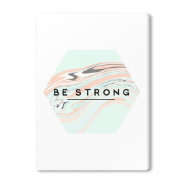 Obraz na płótnie "Bądź silny" - cytat na pastelowym płynnym tle