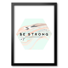 Obraz w ramie "Bądź silny" - cytat na pastelowym płynnym tle