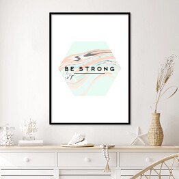 Plakat w ramie "Bądź silny" - cytat na pastelowym płynnym tle