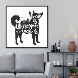 Plakat w ramie "Dom jest tam, gdzie jest twój pies" - ilustracja z napisem