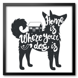 Obraz w ramie "Dom jest tam, gdzie jest twój pies" - ilustracja z napisem