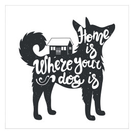 Plakat samoprzylepny "Dom jest tam, gdzie jest twój pies" - ilustracja z napisem