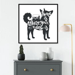 Plakat w ramie "Dom jest tam, gdzie jest twój pies" - ilustracja z napisem