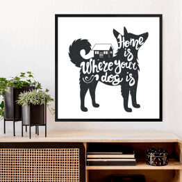 Obraz w ramie "Dom jest tam, gdzie jest twój pies" - ilustracja z napisem
