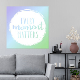Plakat samoprzylepny "Każdy moment ma znaczenie" - cytat motywacyjny