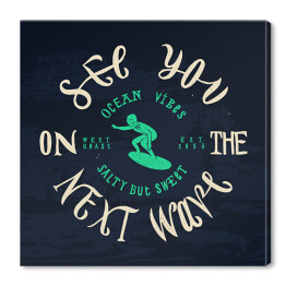 Obraz na płótnie "Do zobaczenia na następnej fali" - napis na tle fal oceanu