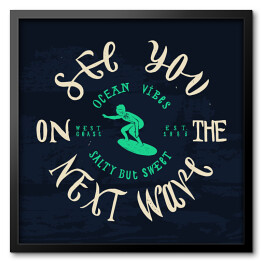 Obraz w ramie "Do zobaczenia na następnej fali" - napis na tle fal oceanu