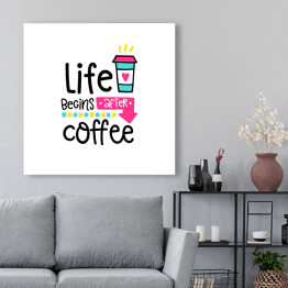 Obraz na płótnie "Życie zaczyna się po kawie" - kolorowa typografia