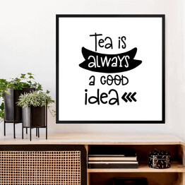 Obraz w ramie "Herbata jest zawsze dobrym pomysłem" - typografia