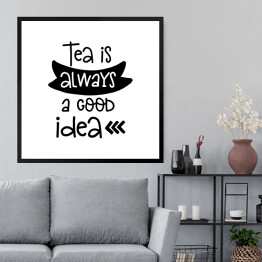 Obraz w ramie "Herbata jest zawsze dobrym pomysłem" - typografia