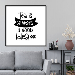 Plakat w ramie "Herbata jest zawsze dobrym pomysłem" - typografia