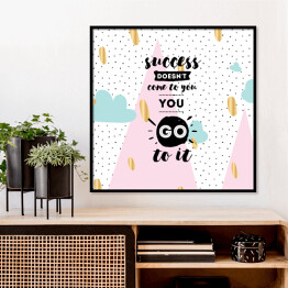 Plakat w ramie "Sukces do Ciebie nie przyjdzie, Ty idź do niego" - cytat na kolorowym tle