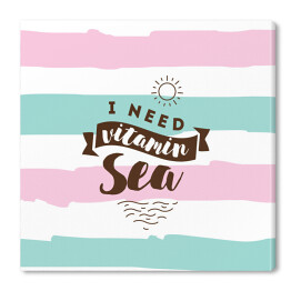 Obraz na płótnie "Potrzebuję morskich witamin" - inspiracyjny cytat na kolorowym tle