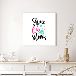 Obraz na płótnie "Zabłyśnij jak gwiazdy" - typografia z kolorowymi gwiazdkami