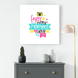 Obraz na płótnie "Ciesz się każdą chwilą swojego życia" - kolorowy ozdobny napis motywacyjny