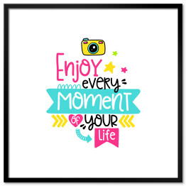 Plakat w ramie "Ciesz się każdą chwilą swojego życia" - kolorowy ozdobny napis motywacyjny