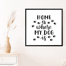 Obraz w ramie "Dom jest tam, gdzie jest mój pies" - typografia