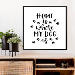 Obraz w ramie "Dom jest tam, gdzie jest mój pies" - typografia