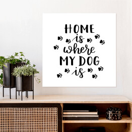 Plakat samoprzylepny "Dom jest tam, gdzie jest mój pies" - typografia