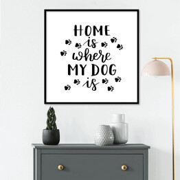 Plakat w ramie "Dom jest tam, gdzie jest mój pies" - typografia
