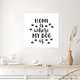 Plakat samoprzylepny "Dom jest tam, gdzie jest mój pies" - typografia
