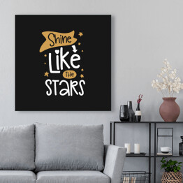 Obraz na płótnie "Błyszcz jak gwiazdy" - typografia